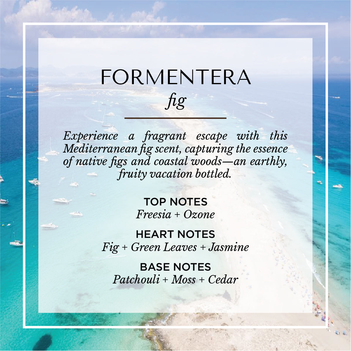 Formentera fig and amber scent description card. A lush, earthy Mediterranean-inspired fragrance with notes of green leaves, fig, amber, and warm woods. Set against a coastal backdrop evoking the serene beauty of the Balearic Islands and sun-drenched fig groves.