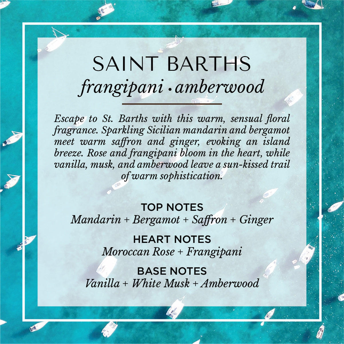 Saint Barths frangipani and amberwood scent description card. A luxurious island-inspired fragrance with top notes of mandarin, bergamot, saffron, and ginger; heart notes of Moroccan rose and frangipani; and base notes of vanilla, white musk, and amberwood. Set against a turquoise Caribbean sea, evoking tropical elegance and warm ocean breezes.